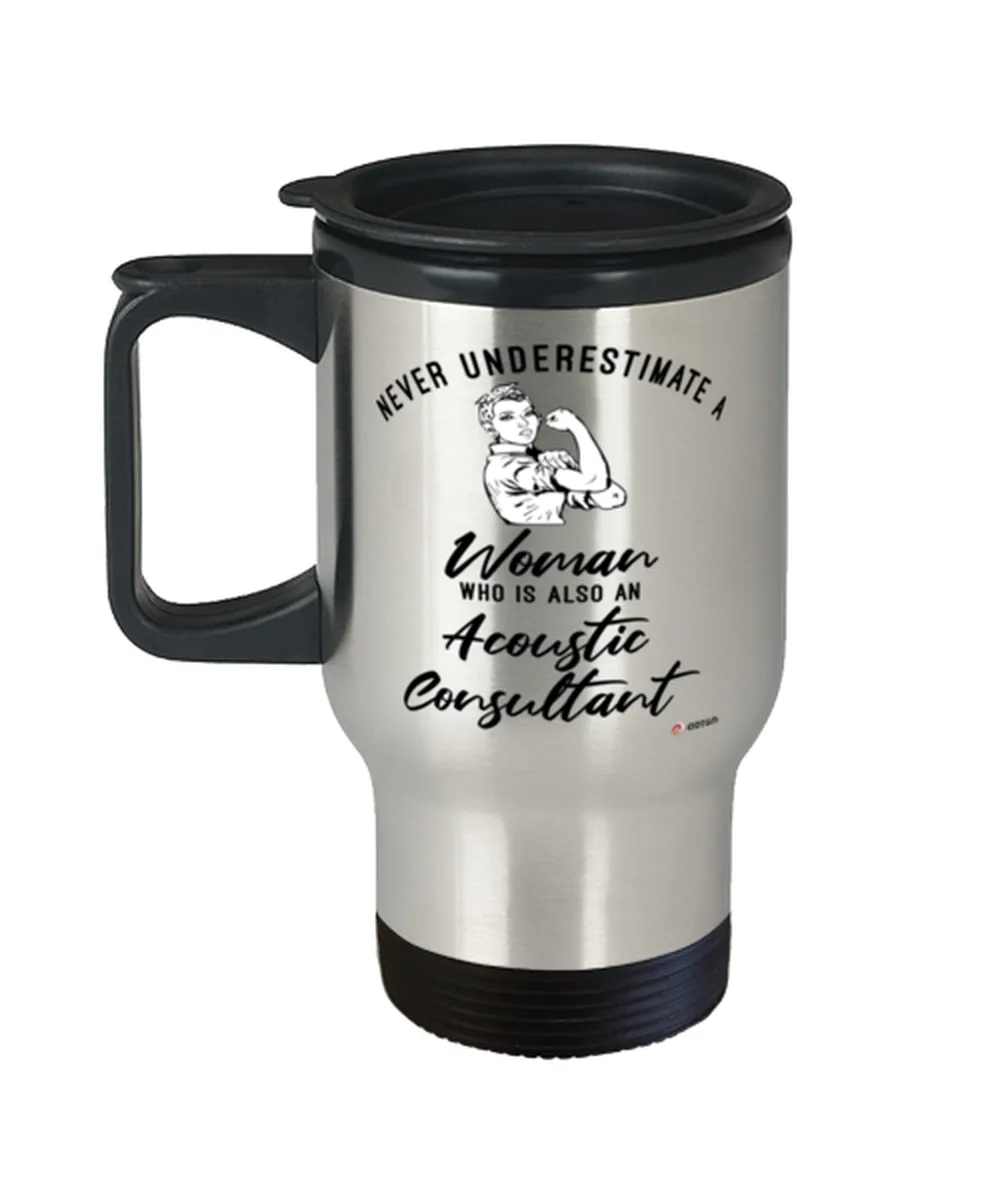 Acoustic Consultant Travel Mug Never Underestimate A Woman Who Is Also An Acoustic Consultant 14oz Stainless Steel