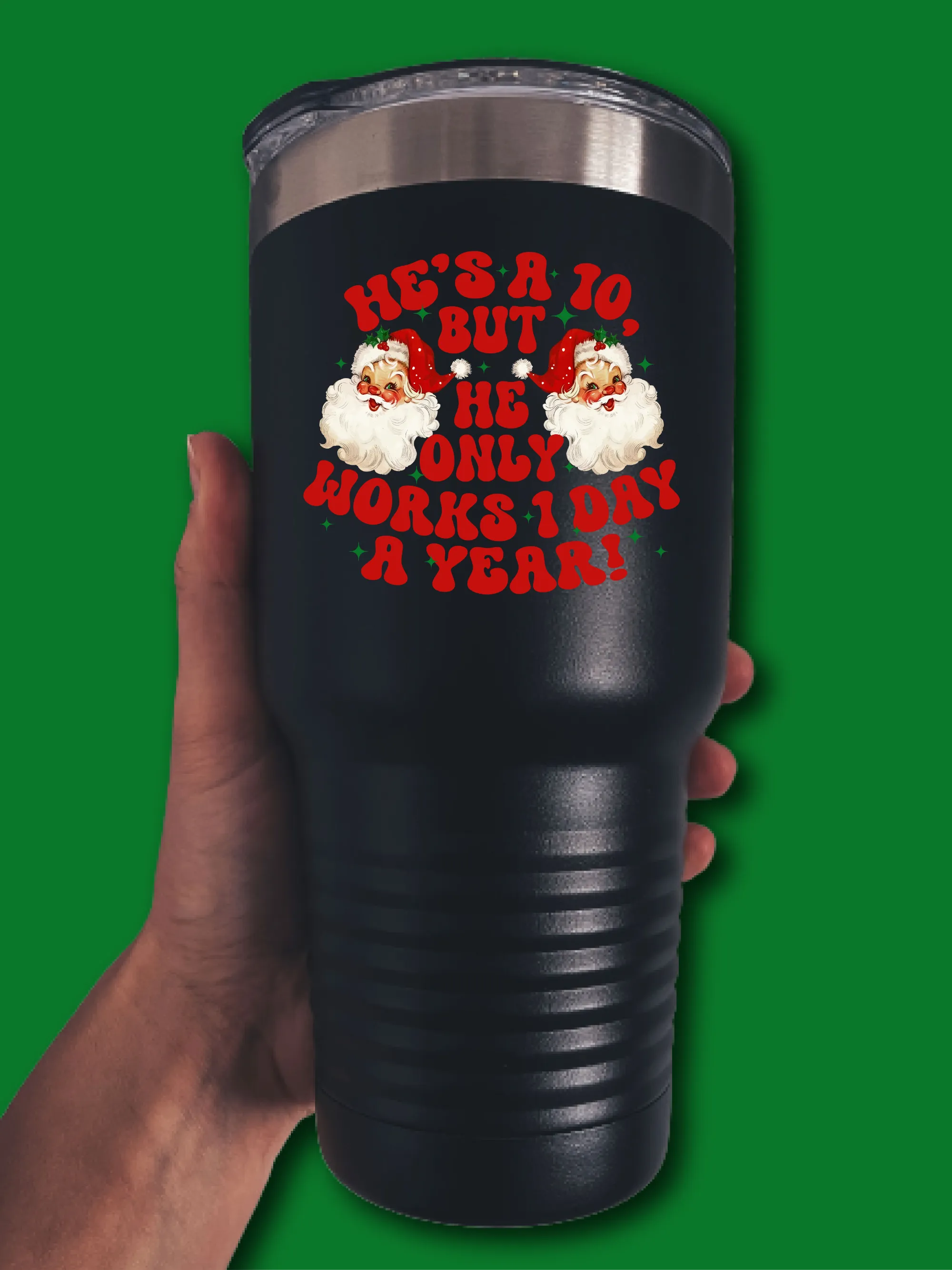 He's A 10, But He Only Works 1 Day A Year! - UV TUMBLER