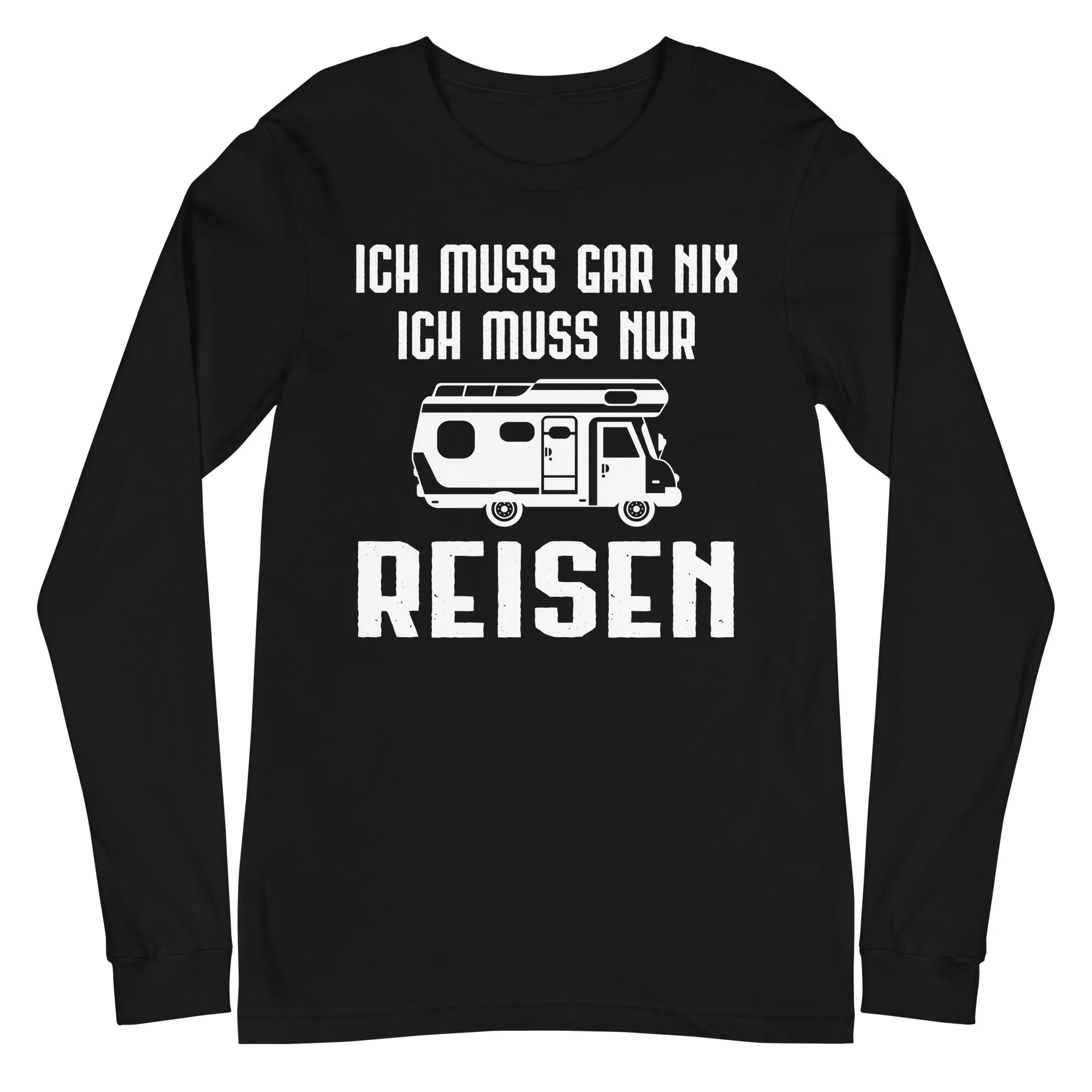 Ich Muss Gar Nix Ich Muss Nur Reisen - Longsleeve (Unisex)